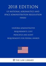 Uniform Administrative Requirements, Cost Principles and Audit Requirements for Federal Awards (US National Aeronautics and Space Administration Regul