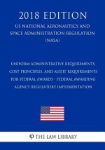 Uniform Administrative Requirements, Cost Principles, and Audit Requirements for Federal Awards - Federal Awarding Agency Regulatory Implementation (U