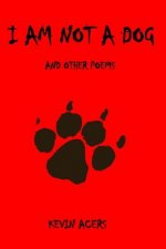 I Am Not a Dog: And Other Poems