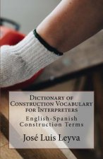 Dictionary of Construction Vocabulary for Interpreters: English-Spanish Construction Terms