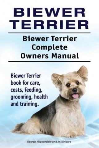 Biewer Terrier. Biewer Terrier Complete Owners Manual. Biewer Terrier book for care, costs, feeding, grooming, health and training.