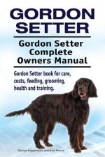Gordon Setter. Gordon Setter Complete Owners Manual. Gordon Setter book for care, costs, feeding, grooming, health and training.