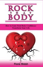 Rock That Body: How to Gain Total Body Confidence and Transform Your Life