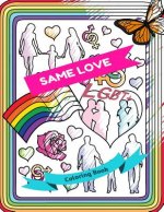 Same Love Lgbt+ Coloring Book: Adult Colouring Fun, Stress Relief Relaxation and Escape