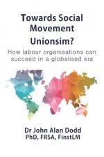 Towards Social Movement Unionism?: How Labour Organisations Can Succeed in a Globalised Era