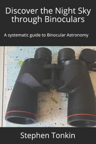 Discover the Night Sky through Binoculars: A systematic guide to Binocular Astronomy