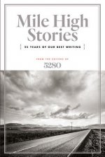 Mile High Stories: 25 Years of Our Best Writing