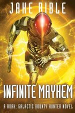 Infinite Mayhem: A Roak: Galactic Bounty Hunter Novel