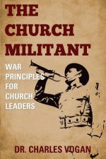 The Church Militant: War Principles for Church Leaders