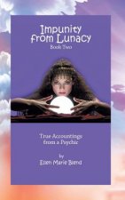 Impunity from Lunacy - Book Two: True Accountings from a Psychic