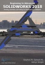 SolidWorks 2018: Modeling, Drafting and Assemblies from Machined Parts to Blobjec