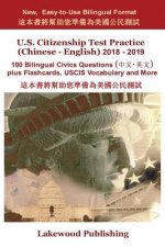 U.S. Citizenship Test Practice (Chinese - English) 2018 - 2019: 100 Bilingual Civics Questions Plus Flashcards, Uscis Vocabulary and More