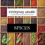 Everyday Arabic: Spices: English/Arabic Question & Answer Sentence Book