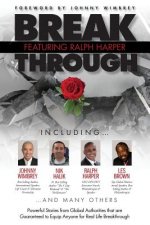 Break Through Featuring Ralph Harper: Powerful Stories from Global Authorities That Are Guaranteed to Equip Anyone for Real Life Breakthroughs