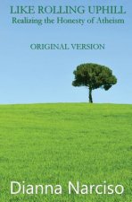 Like Rolling Uphill: Realizing the Honesty of Atheism: Original Version