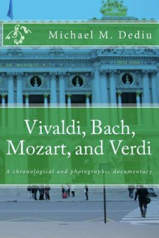 Vivaldi, Bach, Mozart, and Verdi: A chronological and photographic documentary