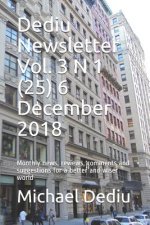 Dediu Newsletter Vol. 3 N 1 (25) 6 December 2018: Monthly News, Reviews, Comments and Suggestions for a Better and Wiser World