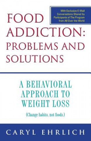 Food Addiction: Problems and Solutions: A Behavioral Approach to Weight Loss