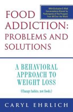 Food Addiction: Problems and Solutions: A Behavioral Approach to Weight Loss