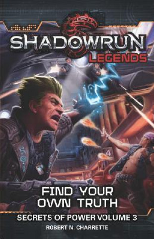 Shadowrun Legends: Find Your Own Truth: Secrets of Power, Volume 3