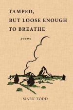 Tamped, But Loose Enough to Breathe: Poems