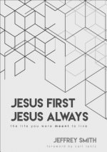 Jesus First Jesus Always: The Life You Were Meant to Live