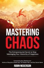 Mastering Chaos: The Entrepreneurial Secret to Stop Sabotaging Your Hierarchy of Happiness