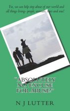Absolutely NO Excuse For Abuse: Yes, you can help stop abuse!