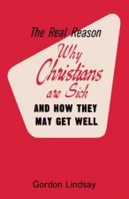 The Real Reason Why Christians Are Sick and How They May Get Well