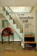 Up the Wooden Hill: A Collection of Short Stories