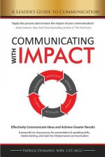 Communicating with Impact: Effectively Communicate Ideas and Achieve Greater Results
