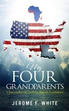 My Four Grandparents: Chronicles of Desoto Parish Louisiana