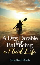 A Day Parable for Balancing a Fluid Life