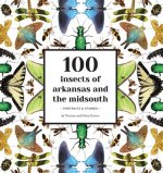 100 Insects of Arkansas and the Midsouth: Portraits & Stories