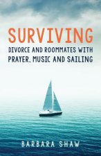Surviving Divorce and Roommates with Prayer, Music and Sailing