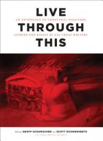 Live Through This: An Anthology of Unnatural Disasters: Stories and Essays by Las Vegas Writers