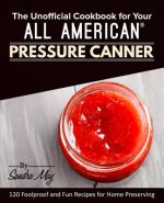 Unofficial Cookbook for Your All American(R) Pressure Canner