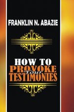 How to Provoke Your Testimonies: Testimonies