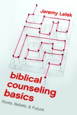 Biblical Counseling Basics: Roots, Beliefs, & Future