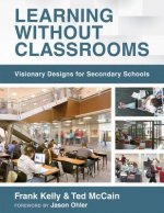 Learning Without Classrooms: Visionary Designs for Secondary Schools (6 Elements of School Management That Impact Student Learning)