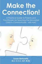 Make the Connection: A Practical Guide to Parents and Practitioners for Teaching the Nonverbal Child to Communicate - With Aac