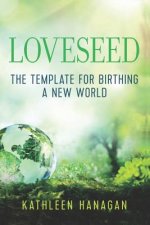 Loveseed: The template for birthing a new world