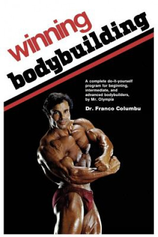 Winning Bodybuilding: A complete do-it-yourself program for beginning, intermediate, and advanced bodybuilders by Mr. Olympia (Franco Columbu)(Puha