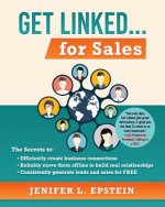Get Linked... for Sales: The Secrets to Efficiently Create Business Connections, Reliably Move them Offline to Build Real Relationships, and Co