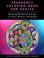Pregnancy Coloring Book for Adults: Relaxing Mandala Drawings to Honor Mothers and Babies