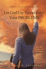 Let God Use You to Solve Your Problems