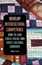 Develop Intercultural Competence: How to Lead Cross-Racial and Cross-Cultural Churches