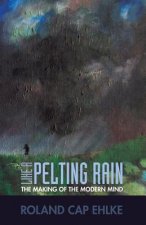 Like a Pelting Rain: The Making of the Modern Mind