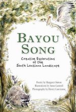 Bayou Song:: Creative Explorations of the South Louisiana Landscape