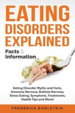 Eating Disorders Explained: Eating Disorder Myths and Facts, Anorexia Nervosa, Bulimia Nervosa, Stress Eating, Symptoms, Treatments, Health Tips a